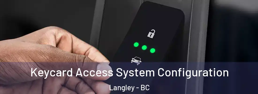  Keycard Access System Configuration Langley - BC