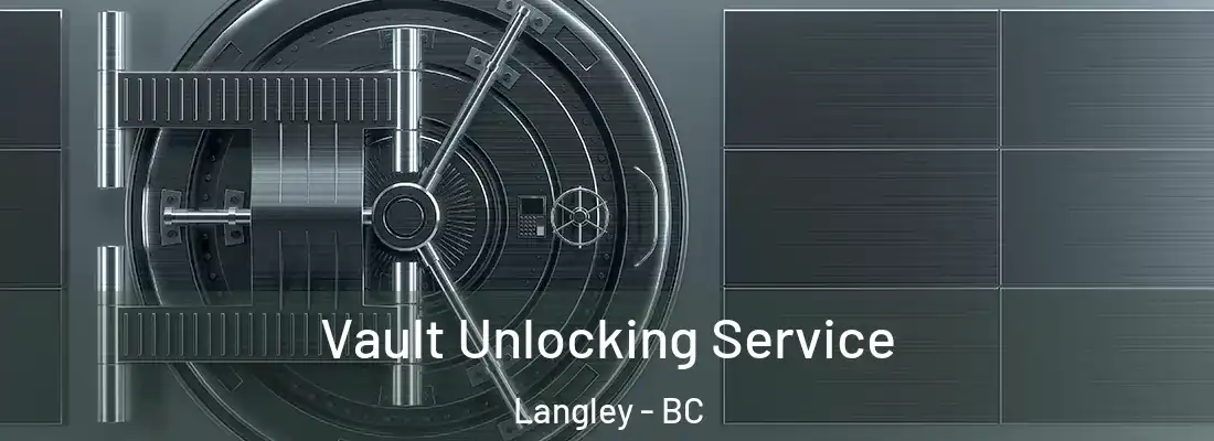  Vault Unlocking Service Langley - BC